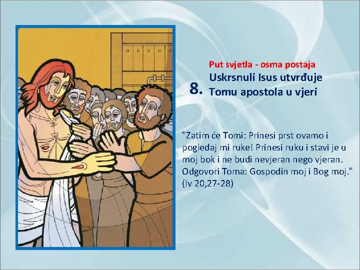 Put svjetla - osma postaja 8. Uskrsnuli Isus utvrđuje Tomu apostola u vjeri "Zatim