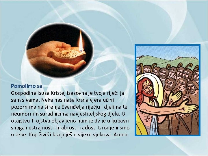Pomolimo se: Gospodine Isuse Kriste, izazovna je tvoja riječ: ja sam s vama. Neka