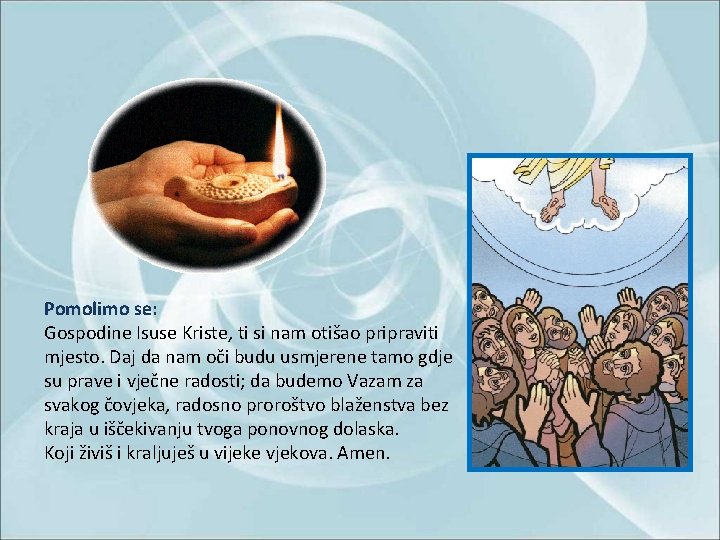 Pomolimo se: Gospodine Isuse Kriste, ti si nam otišao pripraviti mjesto. Daj da nam