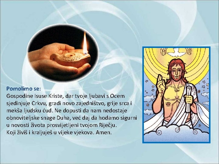 Pomolimo se: Gospodine Isuse Kriste, dar tvoje ljubavi s Ocem sjedinjuje Crkvu, gradi novo