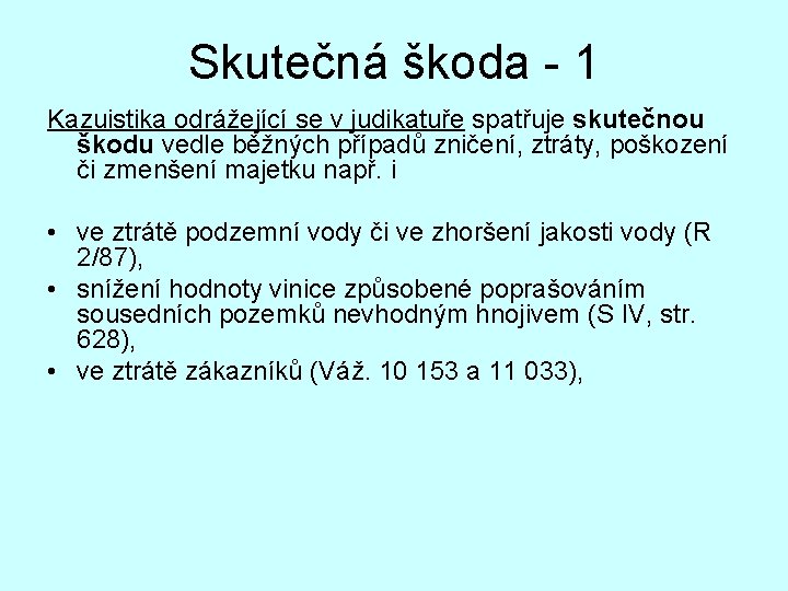 Skutečná škoda - 1 Kazuistika odrážející se v judikatuře spatřuje skutečnou škodu vedle běžných