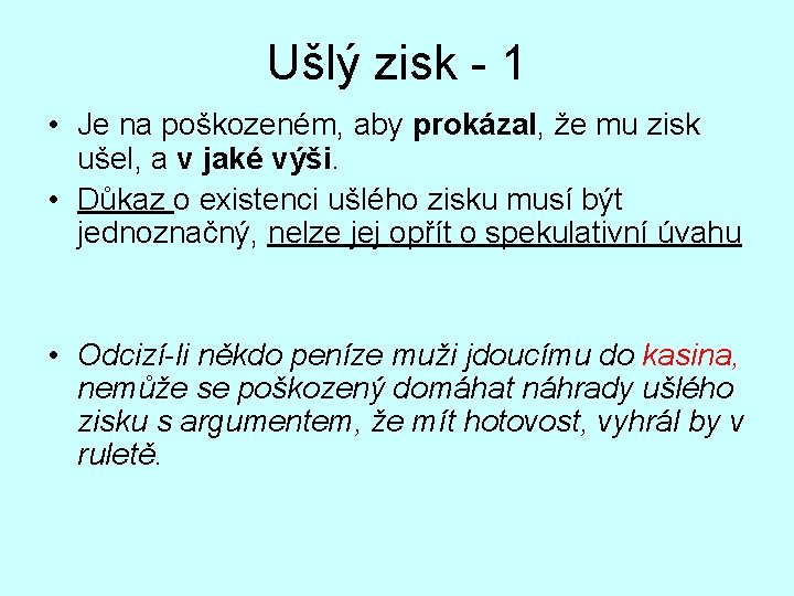 Ušlý zisk - 1 • Je na poškozeném, aby prokázal, že mu zisk ušel,