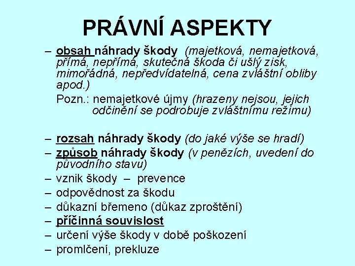 PRÁVNÍ ASPEKTY – obsah náhrady škody (majetková, nemajetková, přímá, nepřímá, skutečná škoda či ušlý