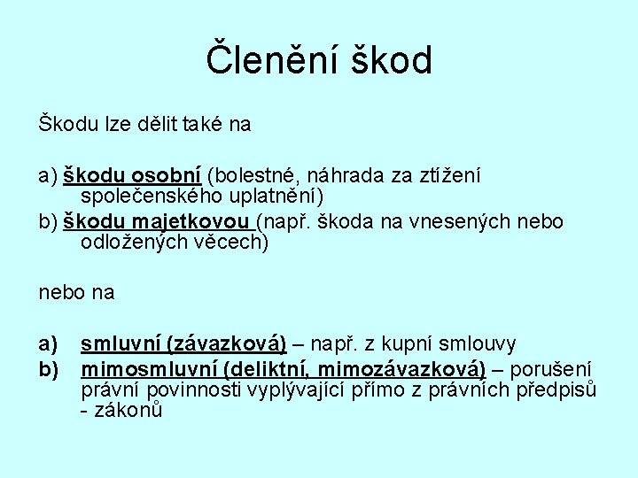 Členění škod Škodu lze dělit také na a) škodu osobní (bolestné, náhrada za ztížení