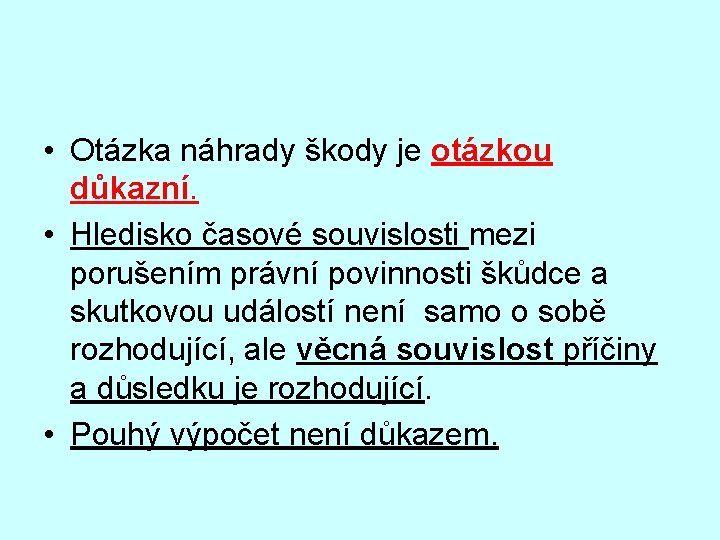  • Otázka náhrady škody je otázkou důkazní. • Hledisko časové souvislosti mezi porušením