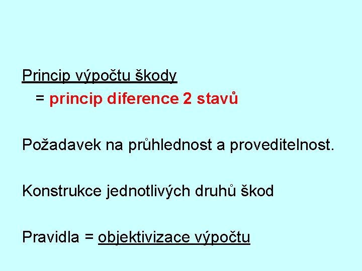 Princip výpočtu škody = princip diference 2 stavů Požadavek na průhlednost a proveditelnost. Konstrukce