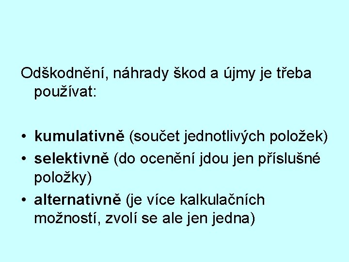 Odškodnění, náhrady škod a újmy je třeba používat: • kumulativně (součet jednotlivých položek) •