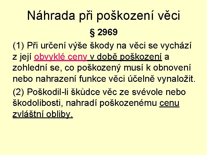 Náhrada při poškození věci § 2969 (1) Při určení výše škody na věci se