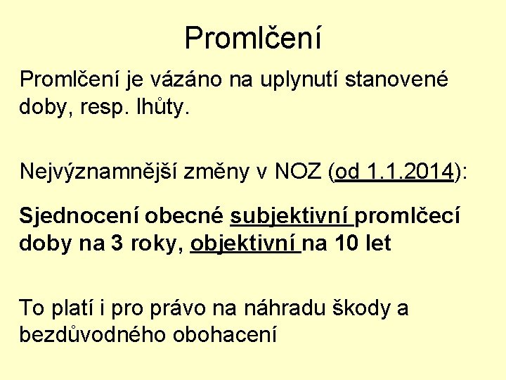 Promlčení je vázáno na uplynutí stanovené doby, resp. lhůty. Nejvýznamnější změny v NOZ (od