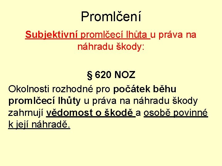 Promlčení Subjektivní promlčecí lhůta u práva na náhradu škody: § 620 NOZ Okolnosti rozhodné