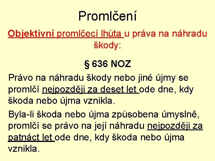 Promlčení Objektivní promlčecí lhůta u práva na náhradu škody: § 636 NOZ Právo na