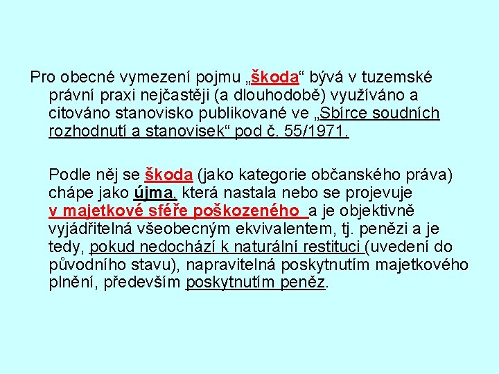 Pro obecné vymezení pojmu „škoda“ bývá v tuzemské právní praxi nejčastěji (a dlouhodobě) využíváno