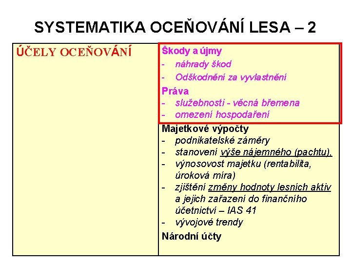 SYSTEMATIKA OCEŇOVÁNÍ LESA – 2 ÚČELY OCEŇOVÁNÍ Škody a újmy - náhrady škod -