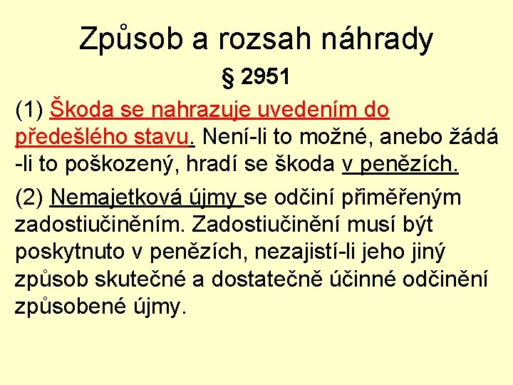 Způsob a rozsah náhrady § 2951 (1) Škoda se nahrazuje uvedením do předešlého stavu.