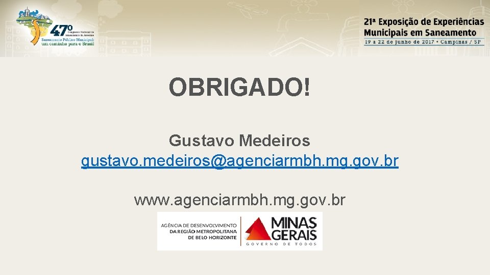 OBRIGADO! Gustavo Medeiros gustavo. medeiros@agenciarmbh. mg. gov. br www. agenciarmbh. mg. gov. br 