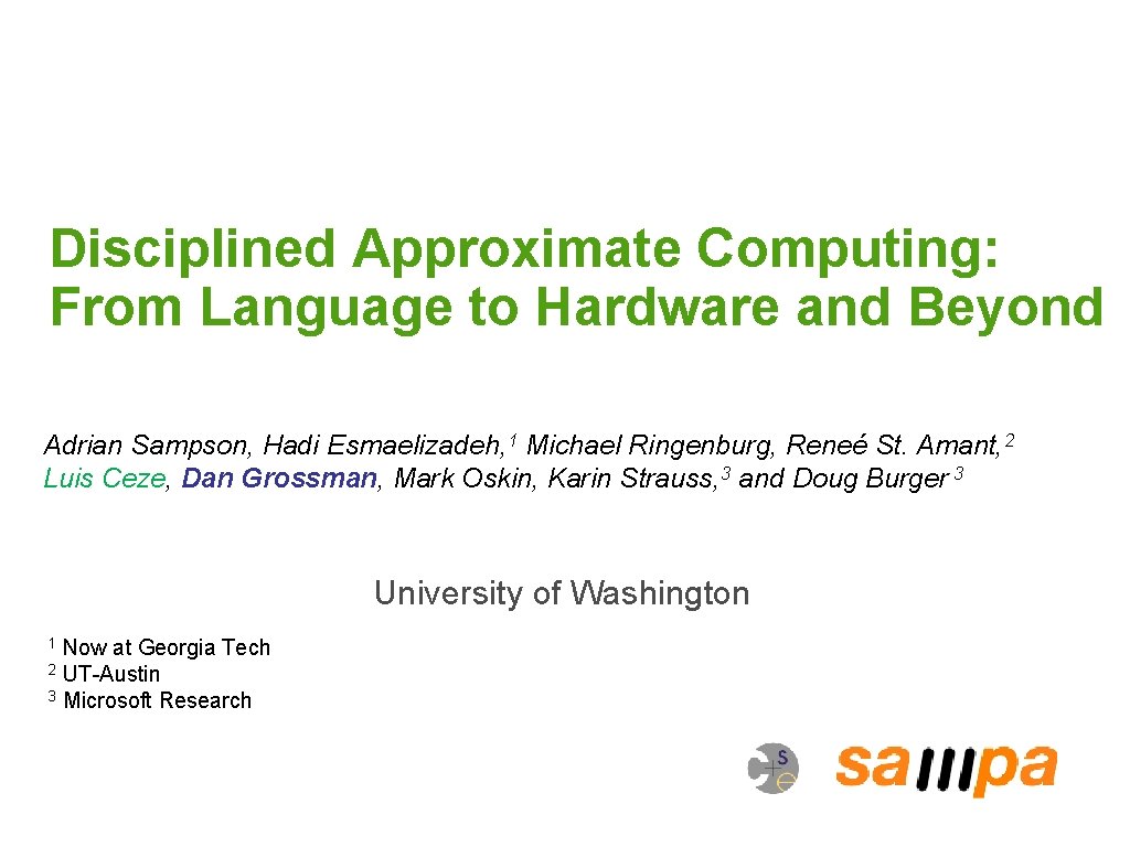 Disciplined Approximate Computing: From Language to Hardware and Beyond Adrian Sampson, Hadi Esmaelizadeh, 1