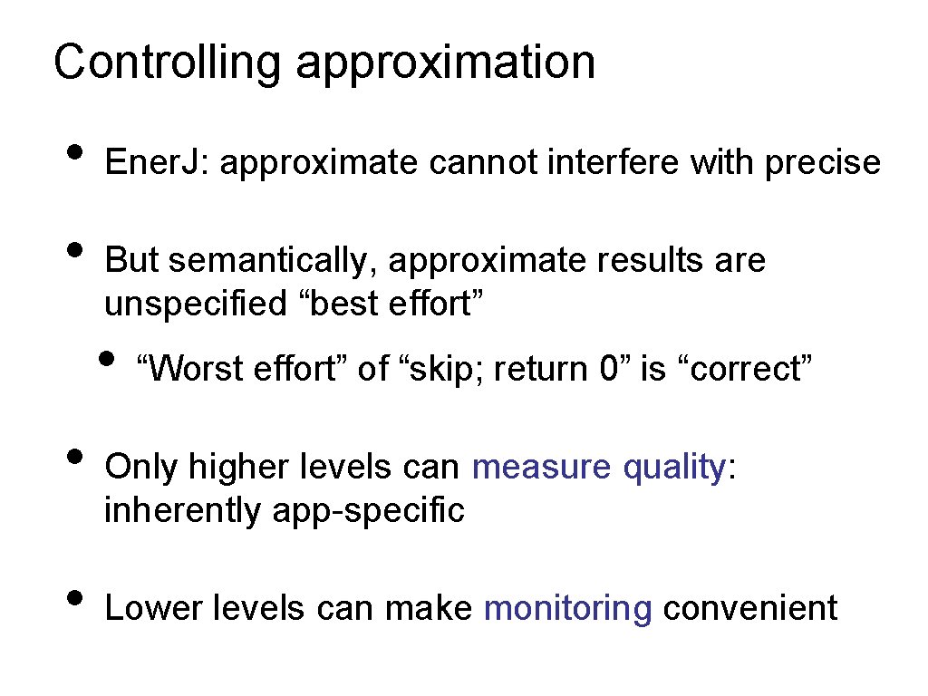 Controlling approximation • • Ener. J: approximate cannot interfere with precise But semantically, approximate