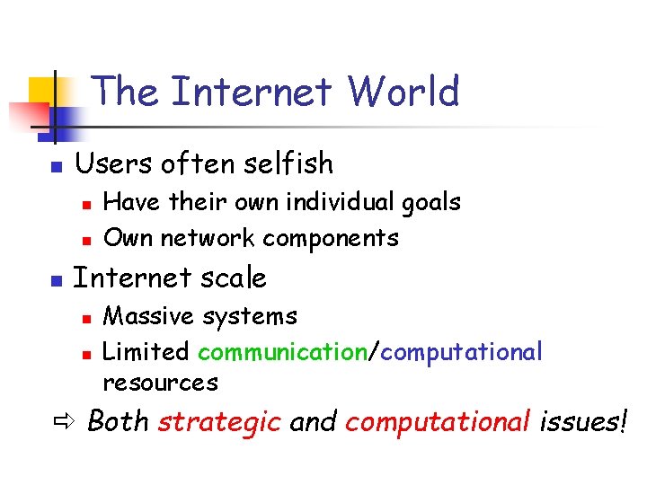 The Internet World n Users often selfish n n n Have their own individual