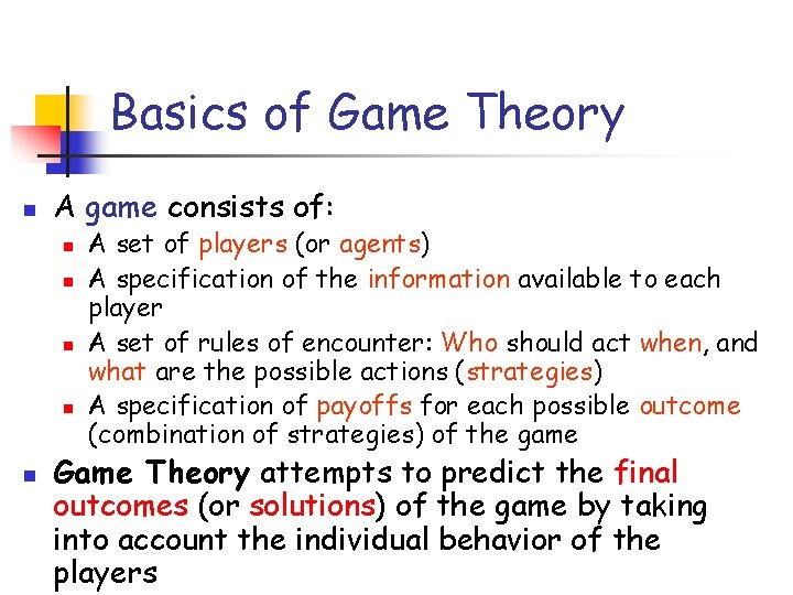 Basics of Game Theory n A game consists of: n n n A set