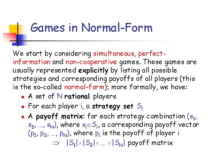 Games in Normal-Form We start by considering simultaneous, perfectinformation and non-cooperative games. These games