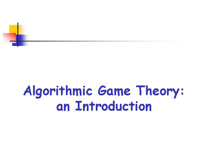 Algorithmic Game Theory: an Introduction 
