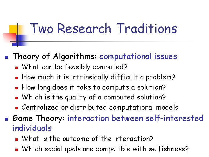 Two Research Traditions n Theory of Algorithms: computational issues n n n What can