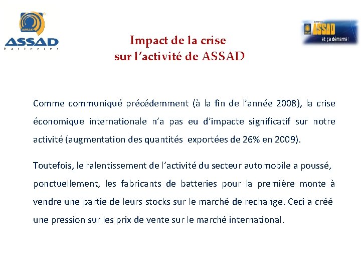 Impact de la crise sur l’activité de ASSAD Comme communiqué précédemment (à la fin