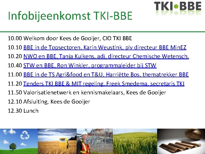 Infobijeenkomst TKI-BBE 10. 00 Welkom door Kees de Gooijer, CIO TKI BBE 10. 10