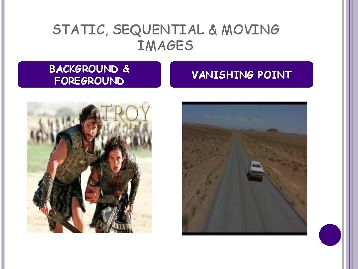STATIC, SEQUENTIAL & MOVING IMAGES BACKGROUND & FOREGROUND VANISHING POINT 