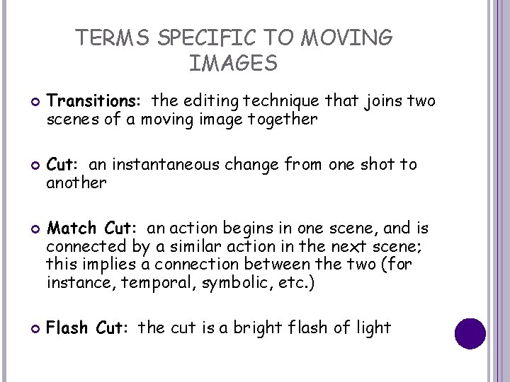 TERMS SPECIFIC TO MOVING IMAGES Transitions: the editing technique that joins two scenes of