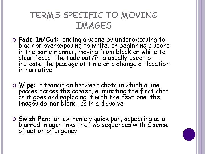 TERMS SPECIFIC TO MOVING IMAGES Fade In/Out: ending a scene by underexposing to black