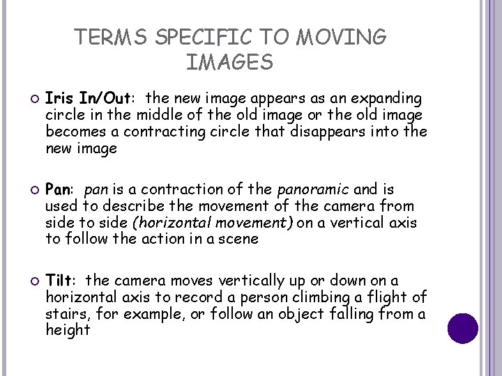 TERMS SPECIFIC TO MOVING IMAGES Iris In/Out: the new image appears as an expanding