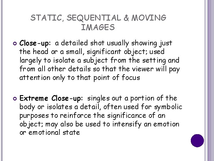 STATIC, SEQUENTIAL & MOVING IMAGES Close-up: a detailed shot usually showing just the head