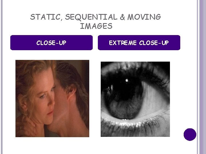 STATIC, SEQUENTIAL & MOVING IMAGES CLOSE-UP EXTREME CLOSE-UP 