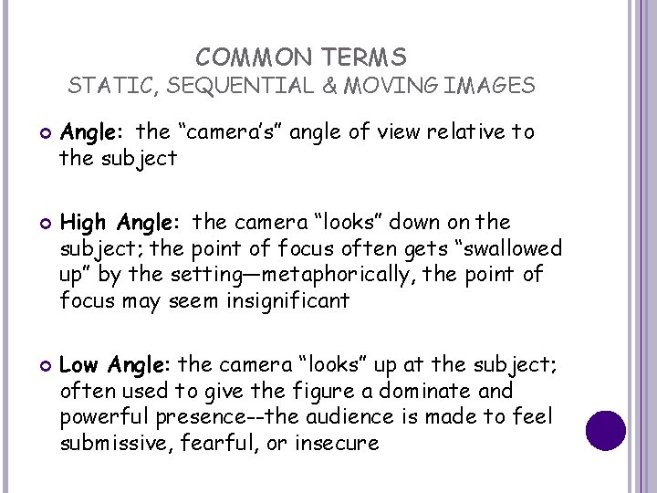 COMMON TERMS STATIC, SEQUENTIAL & MOVING IMAGES Angle: the “camera’s” angle of view relative