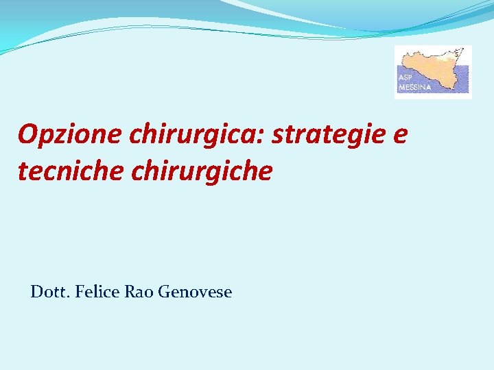 Opzione chirurgica: strategie e tecniche chirurgiche Dott. Felice Rao Genovese 