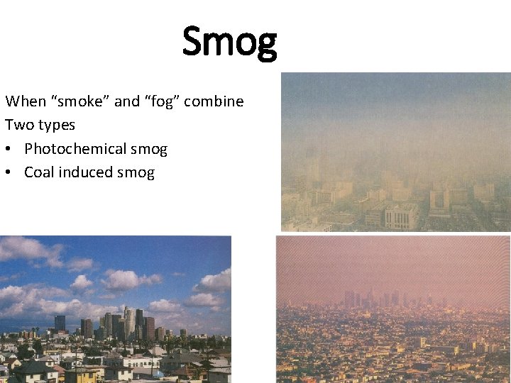 Smog When “smoke” and “fog” combine Two types • Photochemical smog • Coal induced