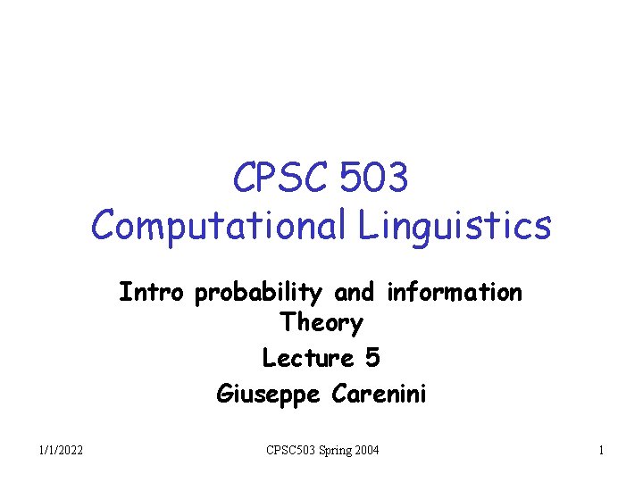 CPSC 503 Computational Linguistics Intro probability and information Theory Lecture 5 Giuseppe Carenini 1/1/2022