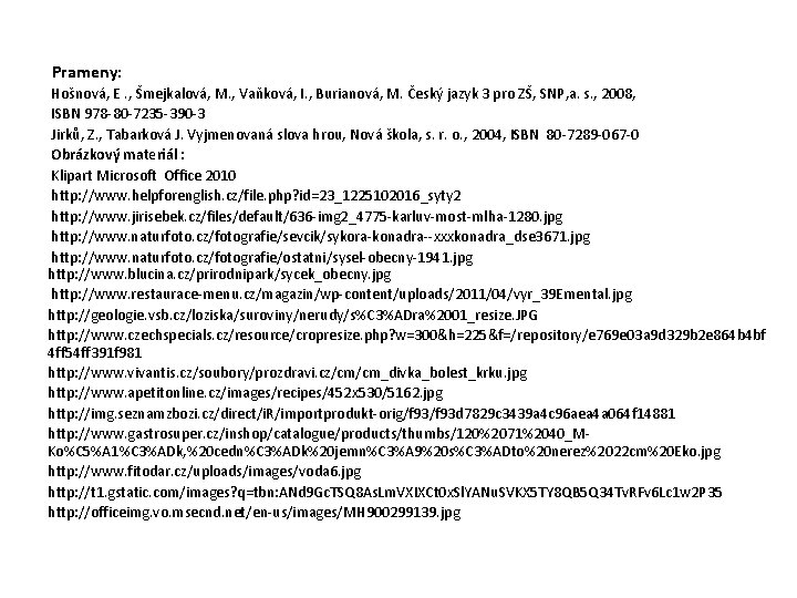 Prameny: Hošnová, E. , Šmejkalová, M. , Vaňková, I. , Burianová, M. Český jazyk