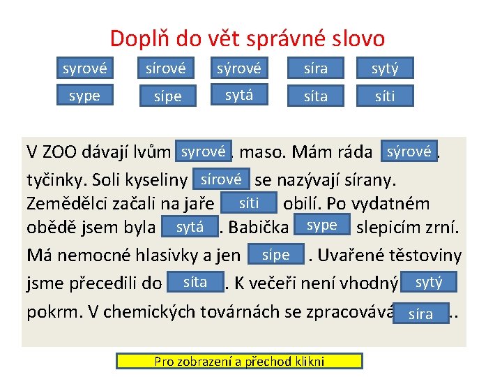 Doplň do vět správné slovo syrové sírové sýrové síra sytý sype sípe sytá síta