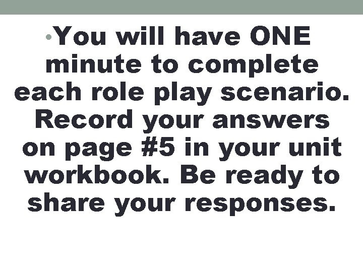  • You will have ONE minute to complete each role play scenario. Record