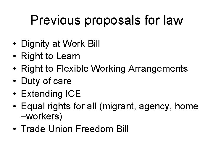 Previous proposals for law • • • Dignity at Work Bill Right to Learn Previous proposals for law • • • Dignity at Work Bill Right to Learn