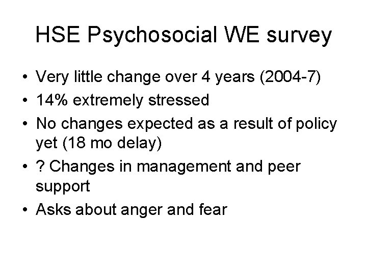 HSE Psychosocial WE survey • Very little change over 4 years (2004 -7) • HSE Psychosocial WE survey • Very little change over 4 years (2004 -7) •