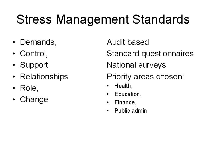 Stress Management Standards • • • Demands, Control, Support Relationships Role, Change Audit based Stress Management Standards • • • Demands, Control, Support Relationships Role, Change Audit based