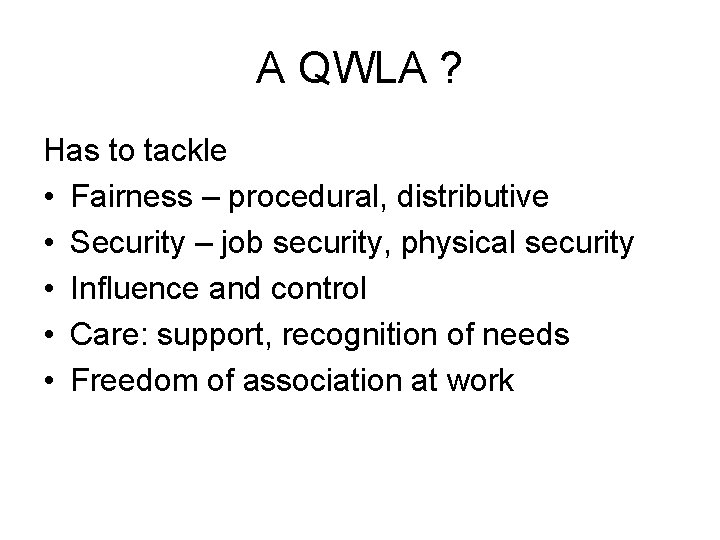 A QWLA ? Has to tackle • Fairness – procedural, distributive • Security – A QWLA ? Has to tackle • Fairness – procedural, distributive • Security –