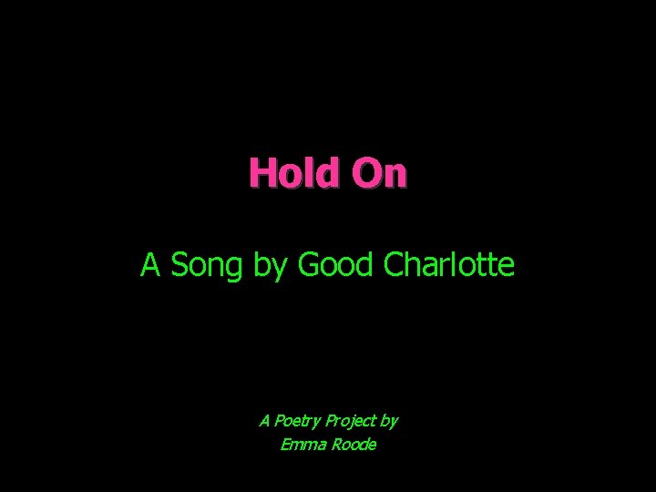 Hold On A Song by Good Charlotte A Poetry Project by Emma Roode 