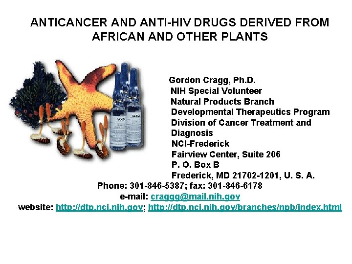 ANTICANCER AND ANTI-HIV DRUGS DERIVED FROM AFRICAN AND OTHER PLANTS Gordon Cragg, Ph. D.