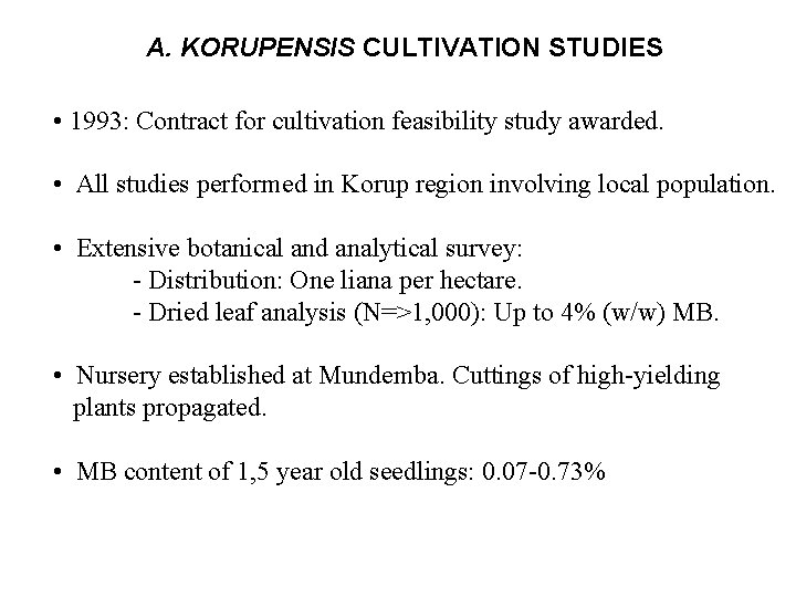 A. KORUPENSIS CULTIVATION STUDIES • 1993: Contract for cultivation feasibility study awarded. • All