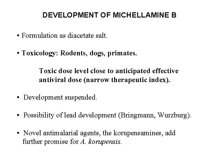 DEVELOPMENT OF MICHELLAMINE B • Formulation as diacetate salt. • Toxicology: Rodents, dogs, primates.