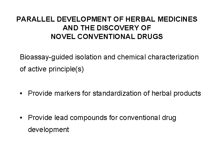 PARALLEL DEVELOPMENT OF HERBAL MEDICINES AND THE DISCOVERY OF NOVEL CONVENTIONAL DRUGS Bioassay-guided isolation